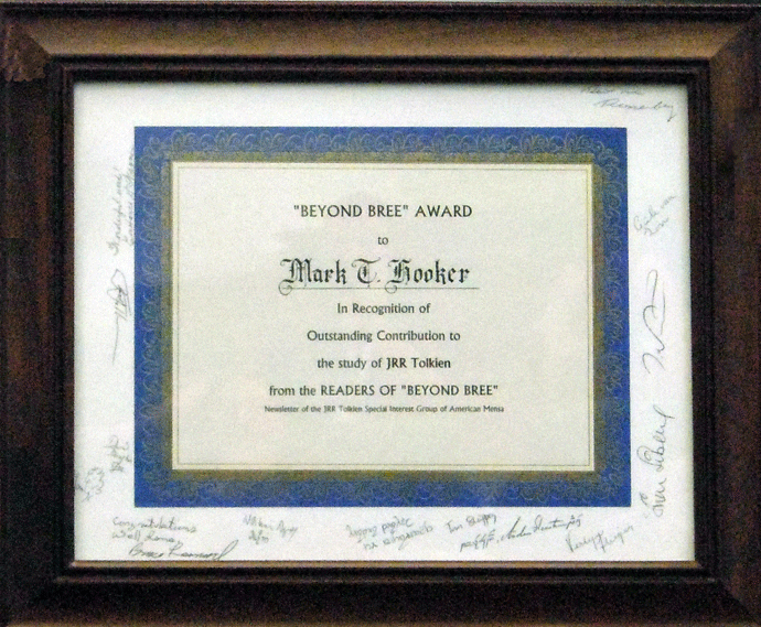 The Beyond Bree Award presented to Mark T. Hooker in recognition of Outstanding Contribution to the study of J.R.R. Tolkien from the Readers of Beyond Bree, the Newsletter of the J.R.R. Tolkien Special interest Group of American Mensa